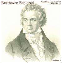 Beethoven Explored, Vol. 3 - Aaron Shorr (piano); Peter Sheppard Sk�rved (violin)