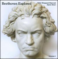 Beethoven Explored, Vol. 4 - Aaron Shorr (piano); Peter Sheppard Sk�rved (violin)