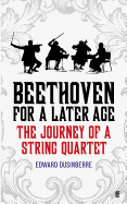 Beethoven for a Later Age: The Journey of a String Quartet