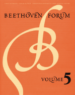 Beethoven Forum, Volume 5 - Beethoven Forum, and Beethoven, Forum, and Lockwood, Lewis (Editor)