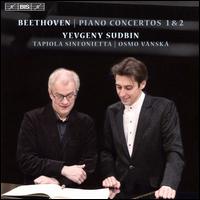 Beethoven: Piano Concertos Nos. 1 & 2 - Yevgeny Sudbin (piano); Tapiola Sinfonietta; Osmo V�nsk� (conductor)