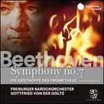 Beethoven: Symphony No. 7; Die Gesch�pfe des Promethus