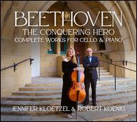 Beethoven: The Conquering Hero - Complete Works for Cello & Piano - Jennifer Kloetzel (cello); Robert Koenig (piano)