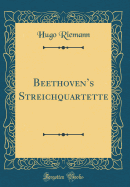 Beethovens Streichquartette (Classic Reprint)