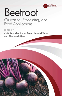 Beetroot: Cultivation, Processing, and Food Applications - Khan, Zakir Showkat (Editor), and Ahmad Wani, Sajad (Editor), and Aijaz, Thameed (Editor)