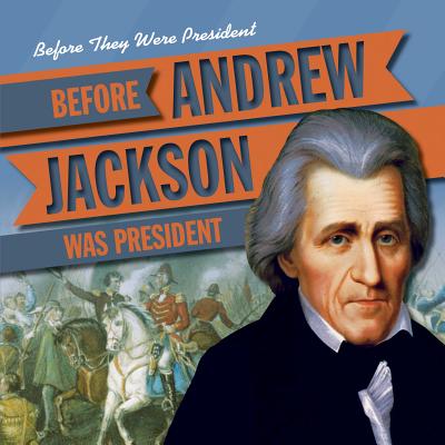 Before Andrew Jackson Was President - Rajczak, Michael