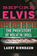 Before Elvis: The Prehistory of Rock 'n' Roll