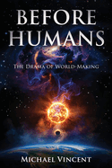 Before Humans: The Drama of World-Making