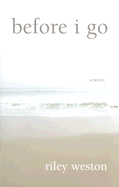 Before I Go - Weston, Riley