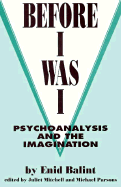 Before I Was I: Psychoanalysis and the Imagination