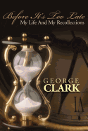 Before It's Too Late: My Life and My Recollections