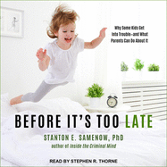Before It's Too Late: Why Some Kids Get Into Trouble--And What Parents Can Do about It