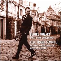 Before Mozart: Early Horn Concertos - Alec Frank-Gemmill (horn); Bjorn Gafvert (harpsichord); G�ran Frost (viola); Linn L�wengren Elvkull (viola);...