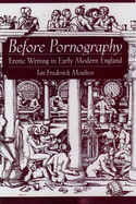 Before Pornography: Erotic Writing in Early Modern England