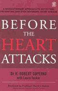 Before The Heart Attacks: A revolutionary approach to detecting, preventing and even reversing heart disease