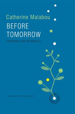 Before Tomorrow: Epigenesis and Rationality - Malabou, Catherine, and Shread, Carolyn (Translated by)
