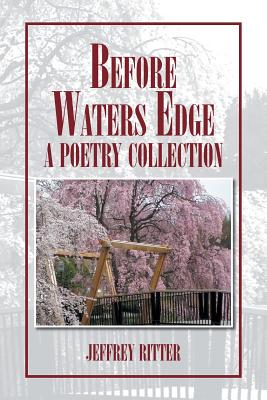 Before Waters Edge: A Poetry Collection - Ritter, Jeffrey