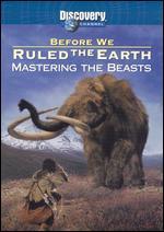 Before We Ruled the Earth: Mastering the Beasts