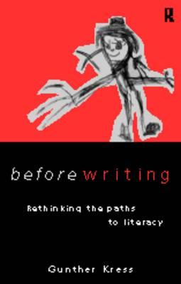 Before Writing: Rethinking the Paths to Literacy - Kress, Gunther