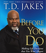 Before You Do: Making Great Decisions That You Won't Regret