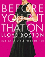 Before You Put That on: 365 Daily Style Tips for Her