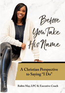 Before You Take His Name: A Christian Perspective to Saying "I Do"