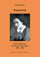 Begegnung: Herta Seidemann Psychiatrin - Neurologin 1900-1984