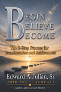 Begin Believe Become