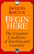 Begin Here: The Forgotten Conditions of Teaching and Learning