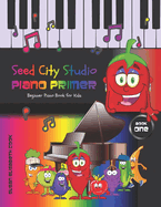 Beginner Piano Book for Kids: Seed City Studio Piano Primer Book One 2nd Ed.