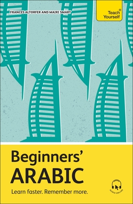 Beginners' Arabic: Learn Faster. Remember More. - Altorfer, Frances, and Smart, Mairi