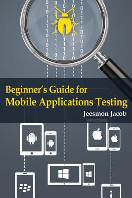 Beginner's Guide for Mobile Applications Testing - Jacob, Jeesmon