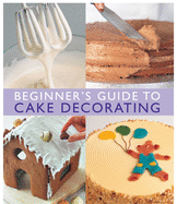 Beginner'S Guide to Cake Decorating
