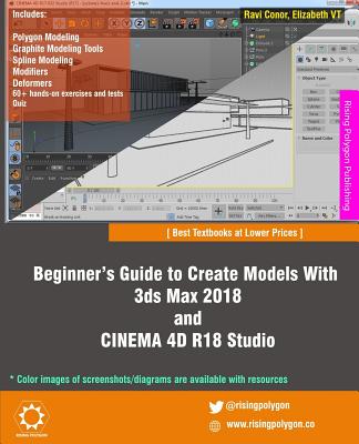 Beginner's Guide to Create Models With 3ds Max 2018 and CINEMA 4D R18 Studio - Vt, Elizabeth, and Conor, Ravi