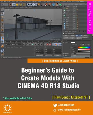 Beginner's Guide to Create Models With CINEMA 4D R18 Studio - Vt, Elizabeth, and Conor, Ravi