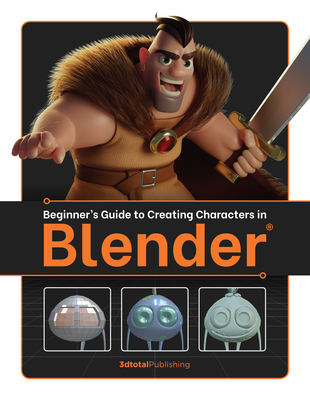 Beginner's Guide to Creating Characters in Blender - Publishing, 3dtotal (Editor)