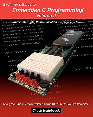 Beginner's Guide to Embedded C Programming - Volume 2: Timers, Interrupts, Communication, Displays and More - Hellebuyck, Chuck