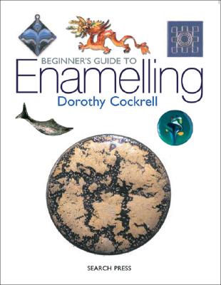 Beginner's Guide to Enamelling - Cockrell, Dorothy