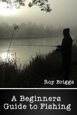 Beginners Guide to Fishing - Briggs, Roy