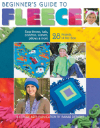 Beginner's Guide to Fleece: Easy Throws, Hats, Ponchos, Scarves, Pillows & More; 28 Projects 14 No-Sew