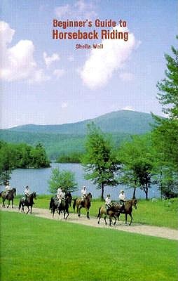 Beginner's Guide to Horseback Riding - Wall, Sheila