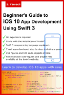 Beginner's Guide to IOS 10 App Development Using Swift 3: Xcode, Swift and App Design Fundamentals