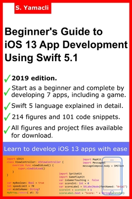 Beginner's Guide to iOS 13 App Development Using Swift 5.1: Xcode, Swift and App Design Fundamentals - Yamacli, Serhan