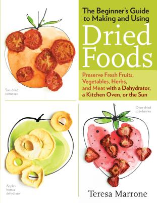 Beginners Guide to Making and Using Dried Foods - Marrone, ,Teresa