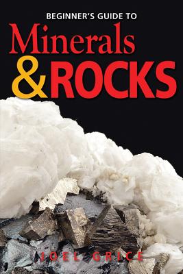 Beginners Guide to Minerals & Rocks - Grice, Joel