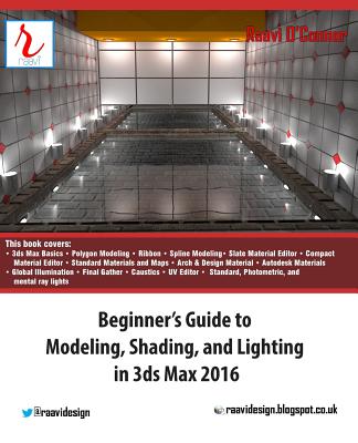Beginner's Guide to Modeling, Shading, and Lighting in 3ds Max 2016 - O'Connor, Raavi