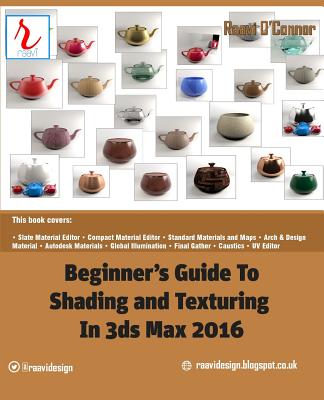 Beginner's Guide to Shading and Texturing in 3ds Max 2016 - O'Connor, Raavi