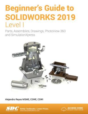 Beginner's Guide to SOLIDWORKS 2019 - Level I - Reyes, Alejandro