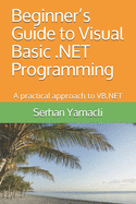 Beginner's Guide to Visual Basic .NET Programming: A Practical Approach to VB.NET