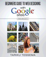 Beginners Guide to Web Designing With Google Sites (Enhanced) - Tessema, Tariku